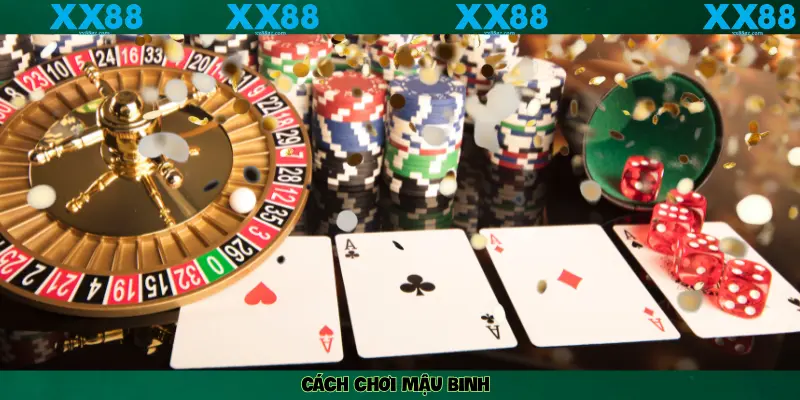 CÁCH CHƠI MẬU BINH XX88