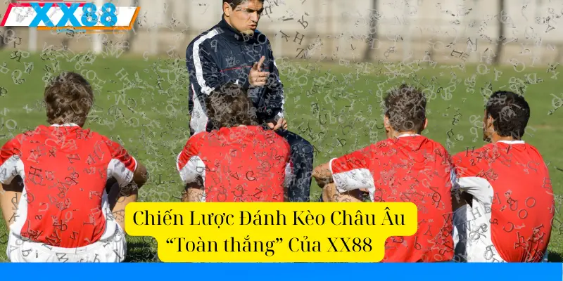 Chiến Lược Đánh Kèo Châu Âu